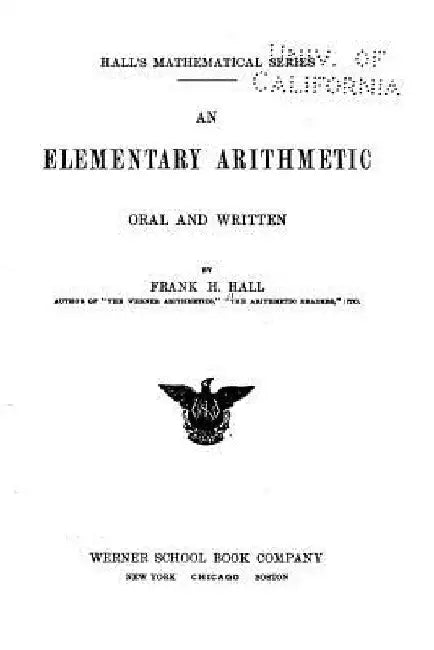 An Elementary Arithmetic, Oral and Written by Frank H. Hall