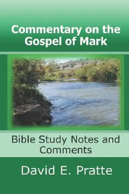 Commentary on the Gospel of Mark: Bible Study Notes and Comments by David E. Pratte