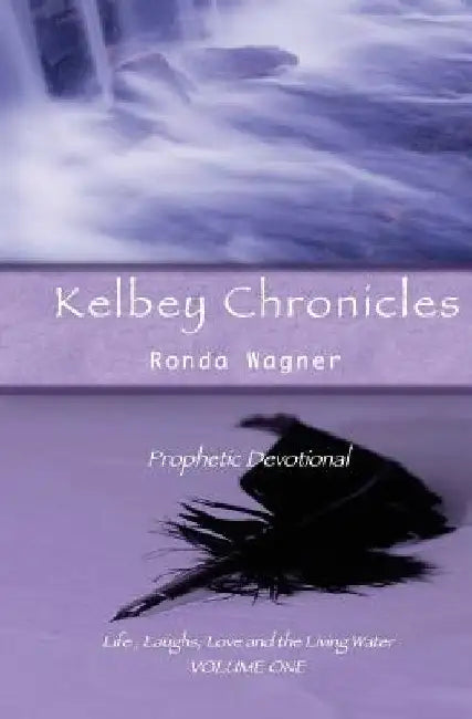 Kelbey Chronicles Volume 1: Prophetic Devotional by Ronda Wagner