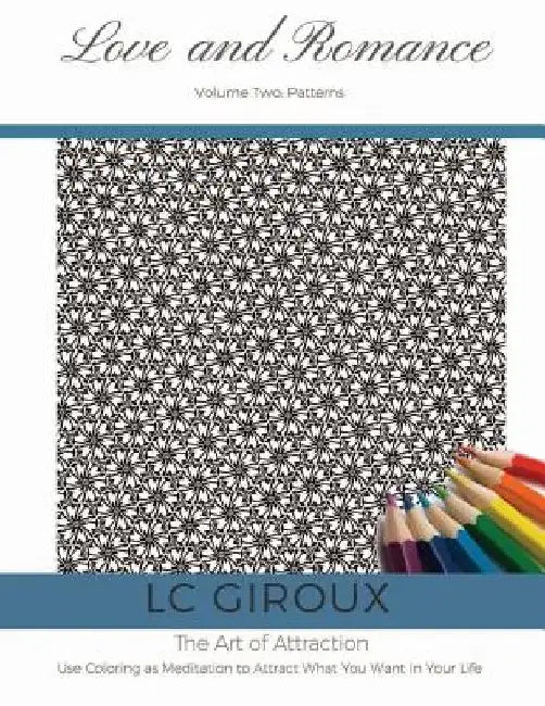 Love and Romance Vol. 2 Patterns: The Art of Attraction by LC Giroux