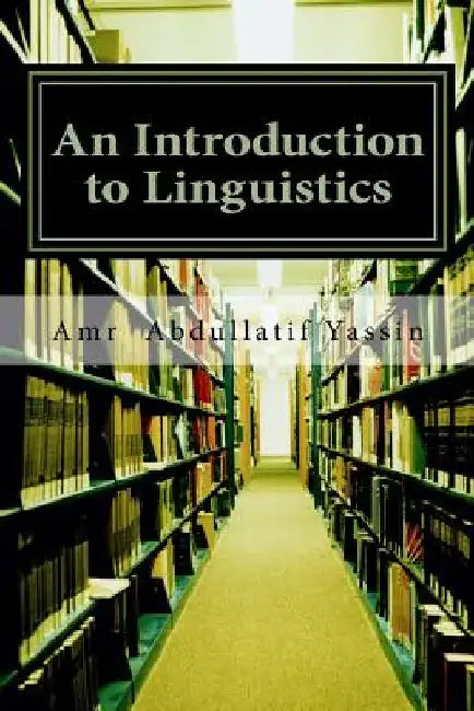 An Introduction to Linguistics by Amr Abdullatif Yassin