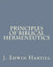Principles of Biblical Hermeneutics by J. Edwin Hartill