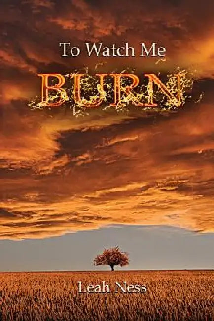 To Watch Me Burn by Leah Ness