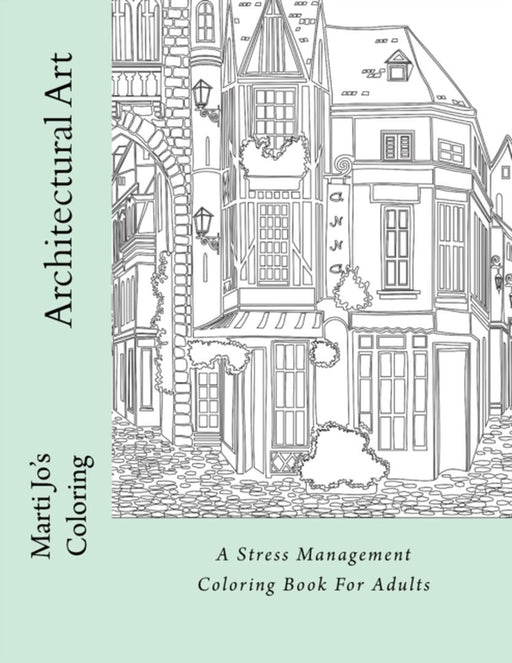 Architectural Art: A Stress Management Coloring Book for Adults by Marti Jo's Coloring