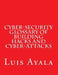 Cyber-Security Glossary of Building Hacks and Cyber-Attacks by Luis Ayala