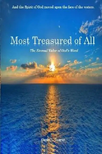 Most Treasured of All: Revealing Erroneous Embedded Doctrines in Conventional Theism by Gayle L. Teague
