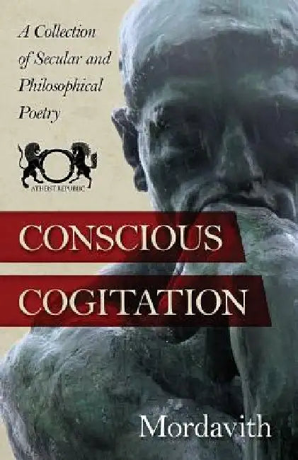 Conscious Cogitation: A Collection of Secular and Philosophical Poetry by Casper Rigsby