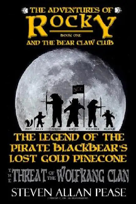 The Adventures of Rocky and the Bear Claw Club: The Legend of the Pirate Blackbear's Lost Gold Pinecone: The Threat of the Wolfkang Clan by Steven Allan Pease
