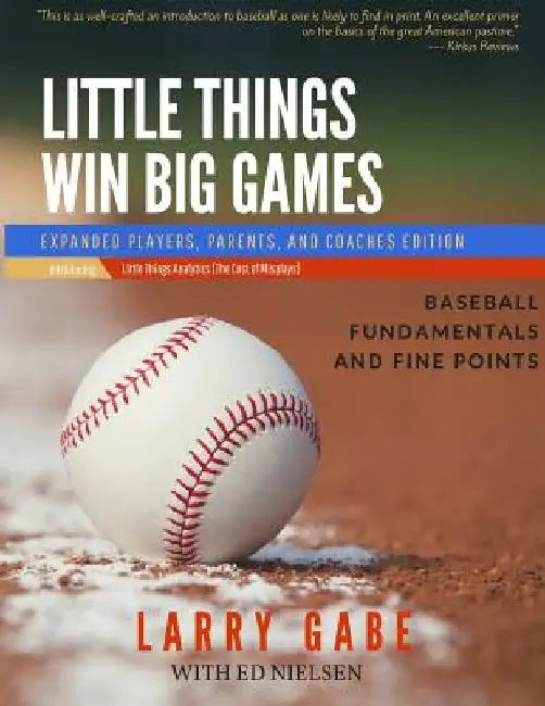 Little Things Win Big Games: Baseball Fundamentals and Fine Points by Ed Nielsen