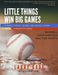 Little Things Win Big Games: Baseball Fundamentals and Fine Points by Ed Nielsen