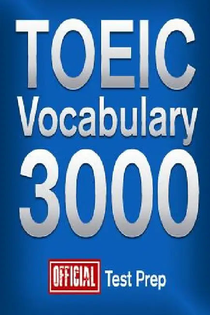 Official TOEIC Vocabulary 3000: Become a True Master of TOEIC Vocabulary! by Official Test Prep Content Team