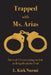 Trapped with Ms. Arias: Part 1 of 3 From Getting the File to Being Ready for Trial by L. Kirk Nurmi