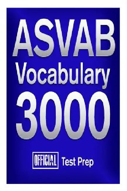 Official ASVAB Vocabulary 3000: Become a True Master of ASVAB Vocabulary! by Official Test Prep Content Team