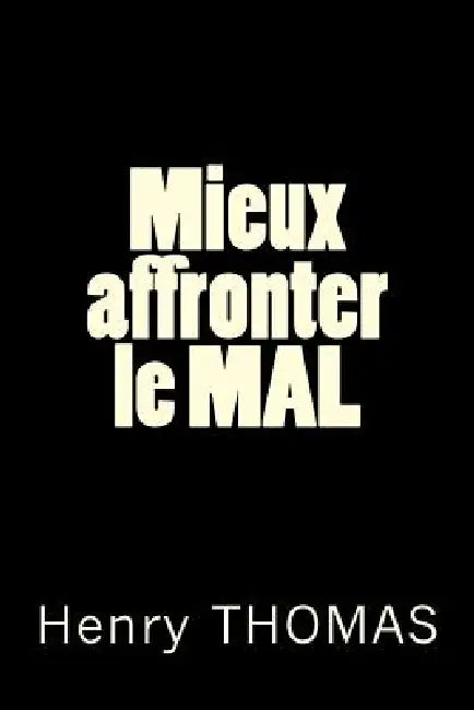 Mieux affronter le MAL by Henry Thomas T.