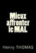 Mieux affronter le MAL by Henry Thomas T.