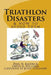 Triathlon Disasters & How to Avoid Them by David K. Williams
