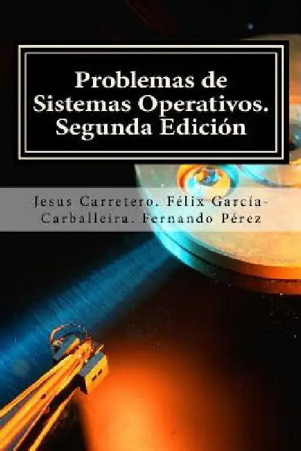 Problemas de Sistemas Operativos. by Garcia-Carballeira, Felix