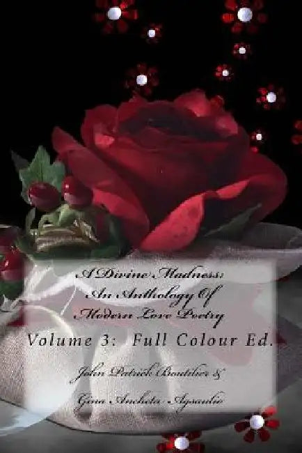 A Divine Madness: An Anthology Of Modern Love Poetry: Volume 3: Full Colour Ed. by Ardus Publications