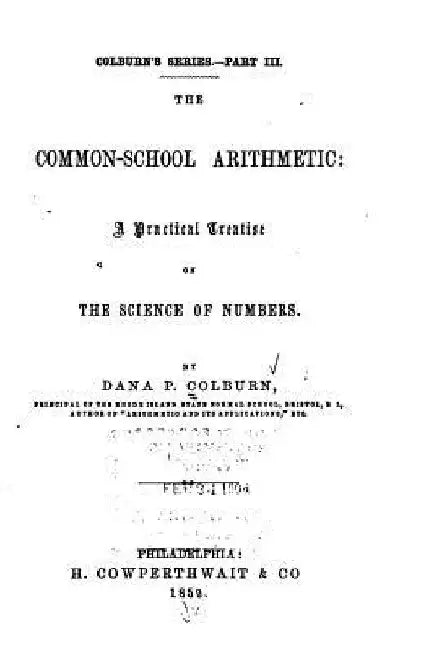 The Common-school Arithmetic, A Practical Treatise on the Science of Numbers by Dana P. Colburn
