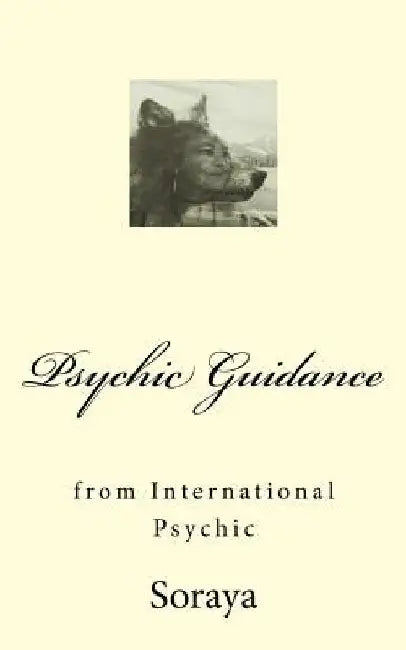 Psychic Guidance: from an International Psychic by Soraya