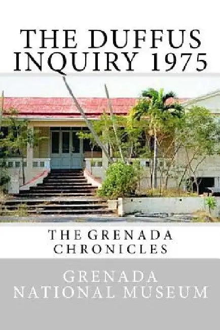 The Duffus Inquiry 1975: The Grenada Chronicles by Ann Elizabeth Wilder