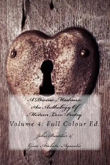 A Divine Madness: An Anthology Of Modern Love Poetry: Volume 4: Full Colour Ed. by Ardus Publications