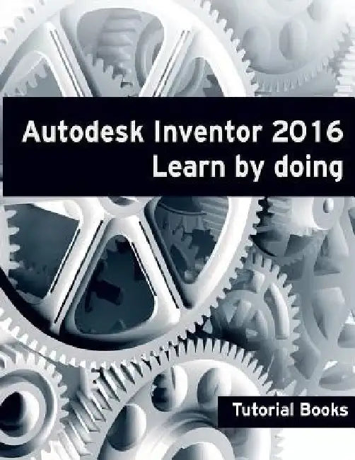Autodesk Inventor 2016 Learn by doing by Tutorial Books