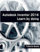 Autodesk Inventor 2016 Learn by doing by Tutorial Books