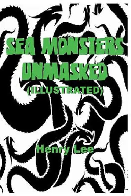 Sea Monsters Unmasked (Illustrated) by Henry Lee