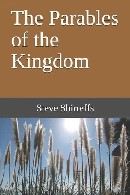 The Parables of the Kingdom by Steve Shirreffs