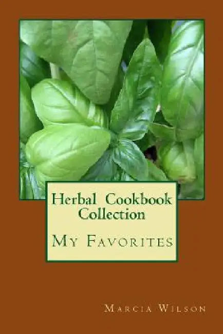 My Herbal Cookbook Collection by Marcia Wilson