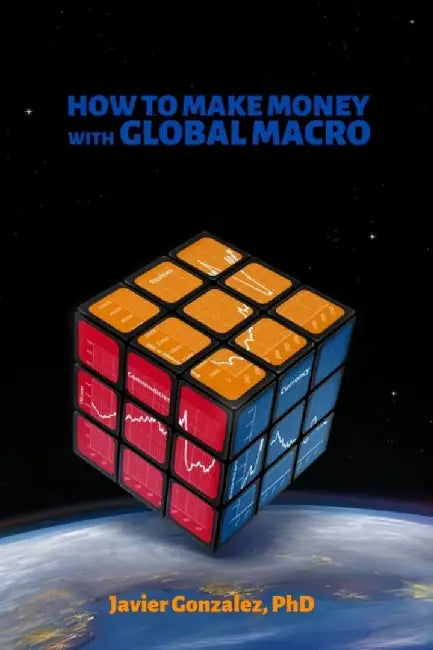 How to Make Money with Global Macro by Gonzalez Dr Javier