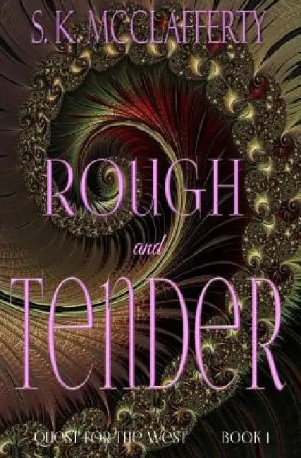 Rough And Tender by S. K. McClafferty