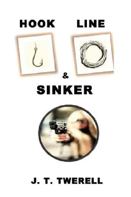 Hook, Line & Sinker by J. T. Twerell