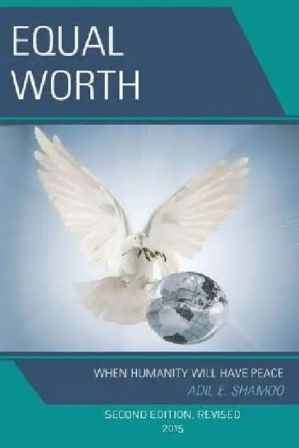 Equal Worth: When Humanity Will Have Peace, Second Edition, Revised 2015 by Adil E. Shamoo