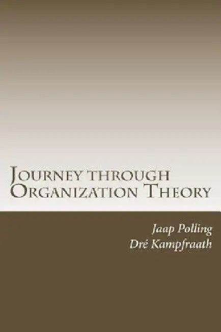 Journey through Organization Theory by A. a. Kampfraath