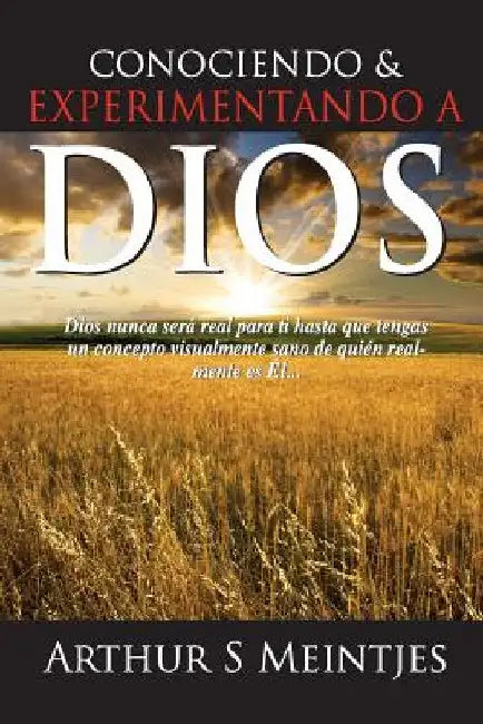 Conociendo y Experimentando a Dios by Meintjes, Arthur S.