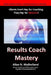 Results Coach Mastery: Build a Results-Driven and Profitable Coaching Practice! by Allan N. Mulholland
