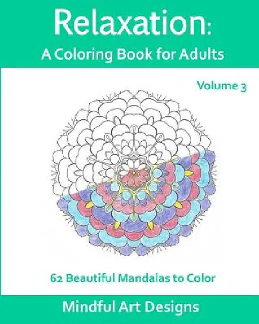 Relaxation: A Coloring Book for Adults: 62 Beautiful Mandalas to Color by Mindful Art Designs
