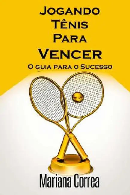 Jogando Tenis Para Vencer: O guia para o Sucesso by Correa, Mariana