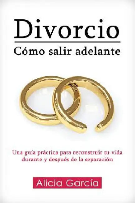 Divorcio: Cómo salir adelante: Una guía práctica para reconstruir tu vida durante y después de la separación by Imagen, Editorial