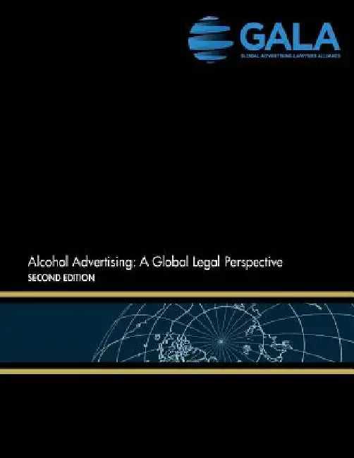 Alcohol Advertising: A Global Legal Perspective: Second Edition by Global Advertising Lawyers Alliance