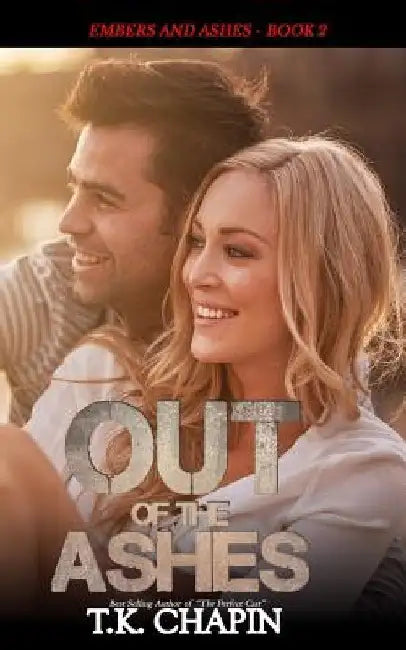 Out of the Ashes: A Contemporary Christian Romance by T. K. Chapin