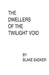 The Dwellers of The Twilight Void by Blake Badker