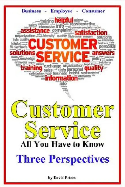Customer Service - Three Perspectives: All You Have to Know by David Peters