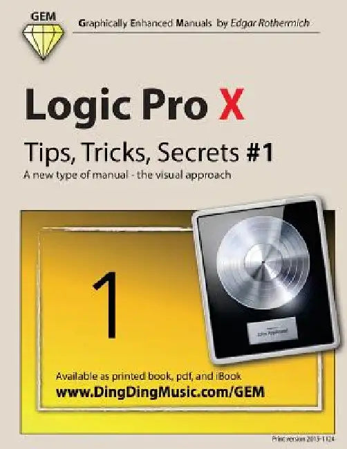 Logic Pro X - Tips, Tricks, Secrets #1: A new type of manual - the visual approach by Edgar Rothermich
