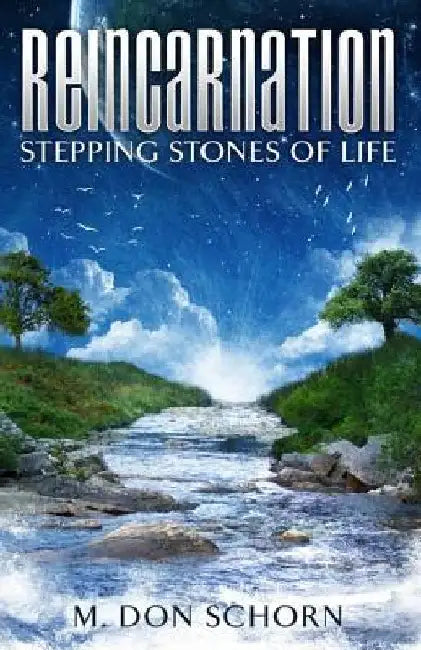 Reincarnation...Stepping Stones of Life by M. Don Schorn