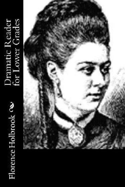Dramatic Reader for Lower Grades by Florence Holbrook