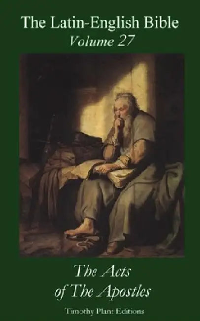 The Latin-English Bible - Vol 27: The Acts of The Apostles by Timothy Plant