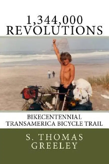 1,344,000 Revolutions: Bikecentennial Transamerica Bicycle Trail by S. Thomas Greeley